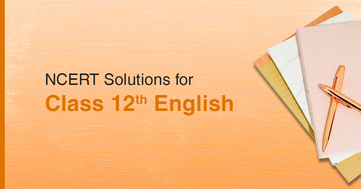 NCERT Solutions for Class 12 English – Flamingo and Vistas