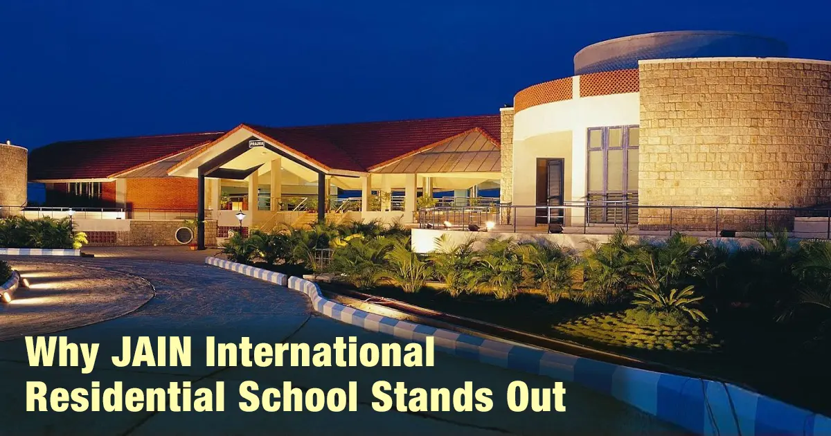 Investing in Excellence: Why JAIN International Residential School Stands Out Among Competitors